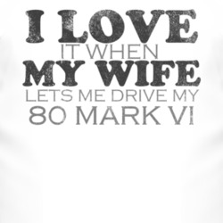 I Love It When My Wife Lets Me Drive My 1980 Lincoln Mark VI Funny Dis
