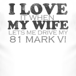 I Love It When My Wife Lets Me Drive My 1981 Lincoln Mark VI Funny Dis