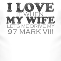 I Love It When My Wife Lets Me Drive My 1997 Lincoln Mark VIII Funny D