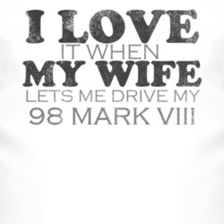 I Love It When My Wife Lets Me Drive My 1998 Lincoln Mark VIII Funny D