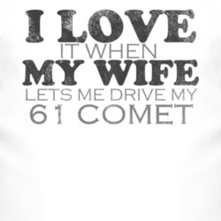 I Love It When My Wife Lets Me Drive My 1961 MERCURY COMET Funny Distr