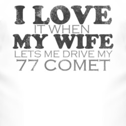I Love It When My Wife Lets Me Drive My 1977 MERCURY COMET Funny Distr