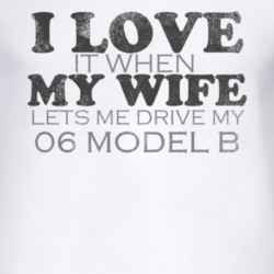 I Love It When My Wife Lets Me Drive My 1906 Oldsmobile Model B Funny 