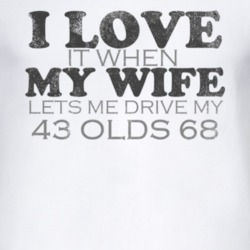 I Love It When My Wife Lets Me Drive My 1943 Oldsmobile Olds 68 Funny 