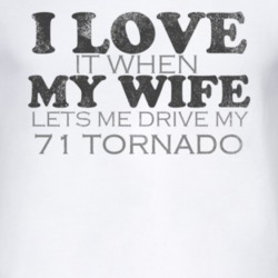I Love It When My Wife Lets Me Drive My 1971 Oldsmobile Tornado Funny 