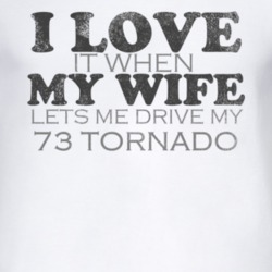 I Love It When My Wife Lets Me Drive My 1973 Oldsmobile Tornado Funny 