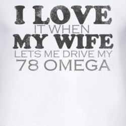 I Love It When My Wife Lets Me Drive My 1978 Oldsmobile Omega Funny Di