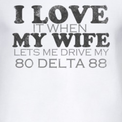 I Love It When My Wife Lets Me Drive My 1980 Oldsmobile Delta 88 Funny