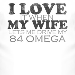 I Love It When My Wife Lets Me Drive My 1984 Oldsmobile Omega Funny Di