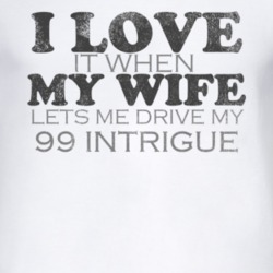 I Love It When My Wife Lets Me Drive My 1999 Oldsmobile Intrigue Funny