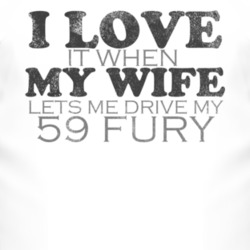 I Love It When My Wife Lets Me Drive My 1959 PLYMOUTH FURY Funny Distr