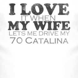 I Love It When My Wife Lets Me Drive My 1970 Pontiac Catalina Funny Di