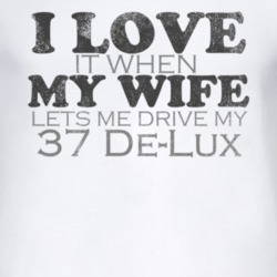 I Love It When My Wife Lets Me Drive My 1937 Pontiac De-Lux Funny Dist