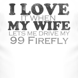 I Love It When My Wife Lets Me Drive My 1999 Pontiac Firefly Funny Dis