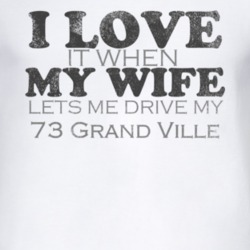 I Love It When My Wife Lets Me Drive My 1973 Pontiac Grand Ville Funny