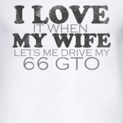 I Love It When My Wife Lets Me Drive My 1966 Pontiac GTO Funny Distres