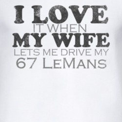 I Love It When My Wife Lets Me Drive My 1967 Pontiac LeMans Funny Dist