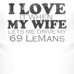 I Love It When My Wife Lets Me Drive My 1969 Pontiac LeMans Funny Dist