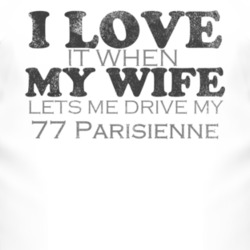 I Love It When My Wife Lets Me Drive My 1977 Pontiac Parisienne Funny 