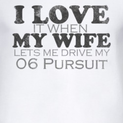 I Love It When My Wife Lets Me Drive My 2006 Pontiac Pursuit Funny Dis
