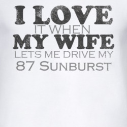 I Love It When My Wife Lets Me Drive My 1987 Pontiac Sunburst Funny Di