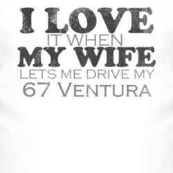 I Love It When My Wife Lets Me Drive My 1967 Pontiac Ventura Funny Dis