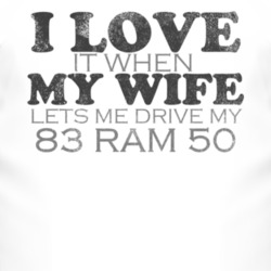 I Love It When My Wife Lets Me Drive My 1983 Dodge Ram 50 Funny Distre