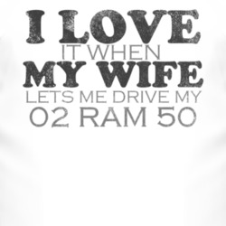I Love It When My Wife Lets Me Drive My 2002 Dodge Ram 50 Funny Distre