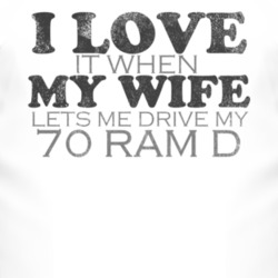 I Love It When My Wife Lets Me Drive My 1970 Dodge Ram D Funny Distres