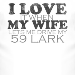 I Love It When My Wife Lets Me Drive My 1959 Studebaker Lark Funny Dis