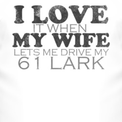I Love It When My Wife Lets Me Drive My 1961 Studebaker Lark Funny Dis