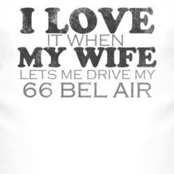 I Love It When My Wife Lets Me Drive My 1966 CHEVY BEL AIR Funny Distr