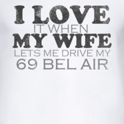 I Love It When My Wife Lets Me Drive My 1969 CHEVY BEL AIR Funny Distr