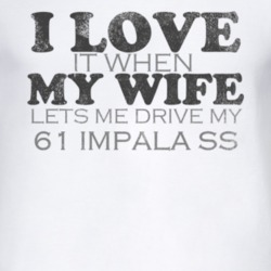 I Love It When My Wife Lets Me Drive My 1961 CHEVY IMPALA SS Funny Dis