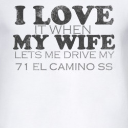 I Love It When My Wife Lets Me Drive My 1971 CHEVROLET EL CAMINO SS Fu