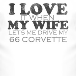 I Love It When My Wife Lets Me Drive My 1966 CHEVROLET CORVETTE Funny 
