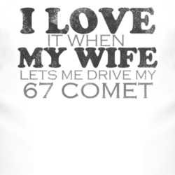 I Love It When My Wife Lets Me Drive My 1967 MERCURY COMET Funny Distr