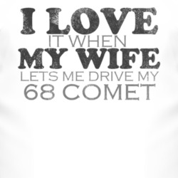 I Love It When My Wife Lets Me Drive My 1968 MERCURY COMET Funny Distr