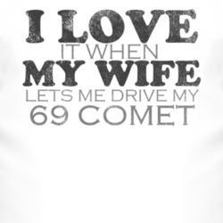 I Love It When My Wife Lets Me Drive My 1969 MERCURY COMET Funny Distr