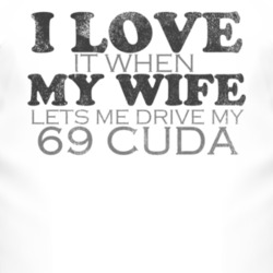 I Love It When My Wife Lets Me Drive My 1969 PLYMOUTH BARRACUDA Funny 