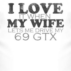 I Love It When My Wife Lets Me Drive My 1969 PLYMOUTH GTX Funny Distre
