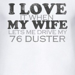 I Love It When My Wife Lets Me Drive My 1976 PLYMOUTH DUSTER Funny Dis