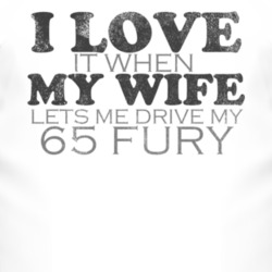 I Love It When My Wife Lets Me Drive My 1965 PLYMOUTH FURY Funny Distr