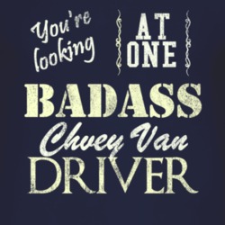 You Are Looking At One Badass Chevy Van Driver Distressed Look Dark T 
