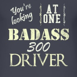You Are Looking At One Badass 300 Driver Distressed Look Dark T Shirt