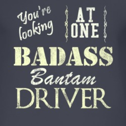 You Are Looking At One Badass Bantam Driver Distressed Look Dark T Shi