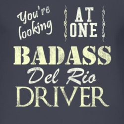 You Are Looking At One Badass Del Rio Driver Distressed Look Dark T Sh