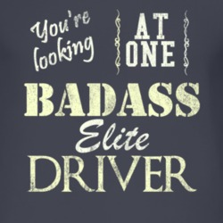 You Are Looking At One Badass Elite Driver Distressed Look Dark T Shir