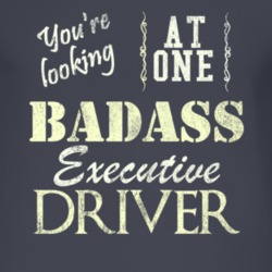 You Are Looking At One Badass Executive Driver Distressed Look Dark T 