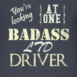 You Are Looking At One Badass Ltd Driver Distressed Look Dark T Shirt